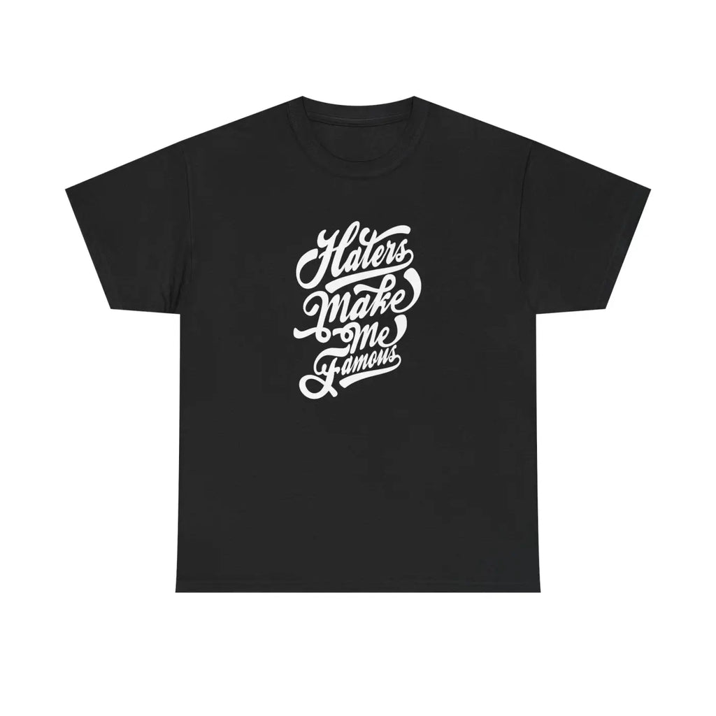 Haters Make Me Famous Cotton Tee - Unisex Heavy Blend - DipaliZ
