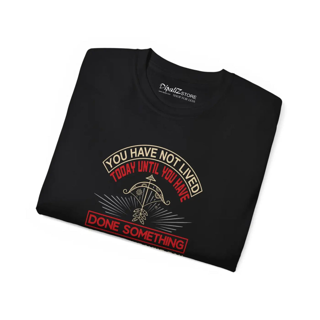 You Have Not Lived Tee - Bold Adventure Style - DipaliZ