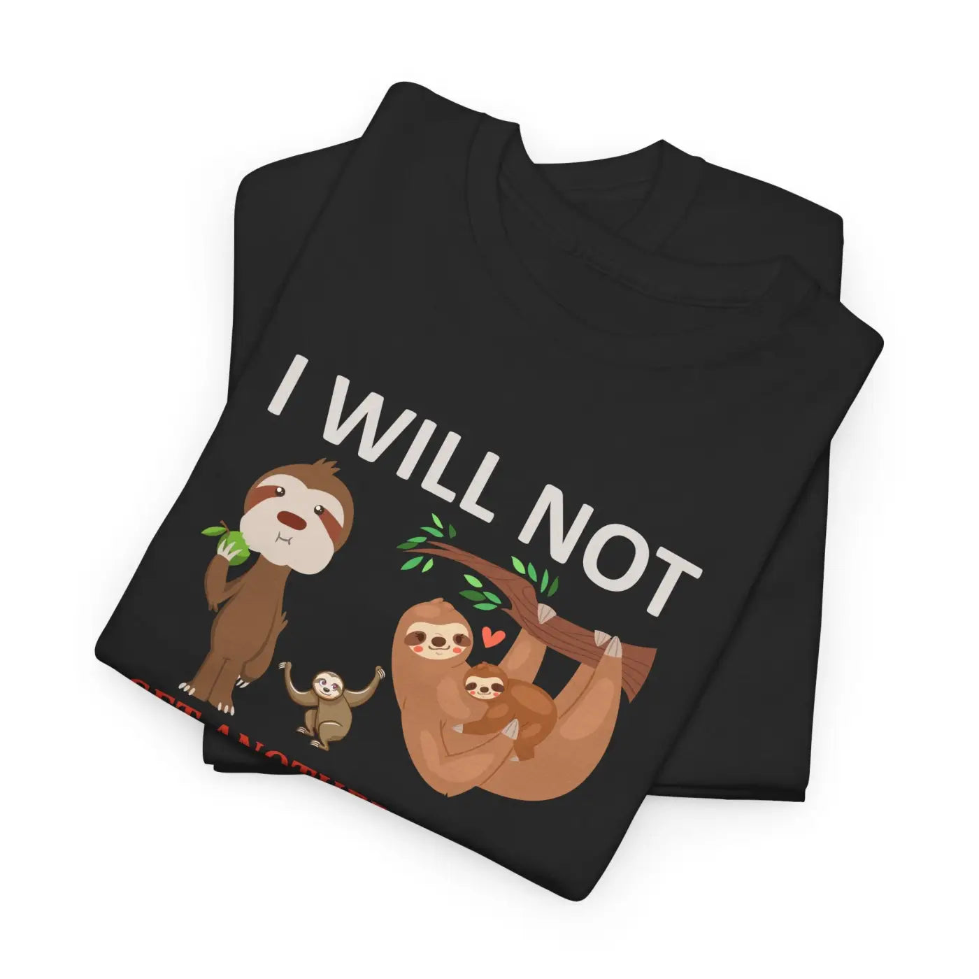 Sloth Shirt I Will Not Get Another Sloth Unisex Tee - DipaliZ