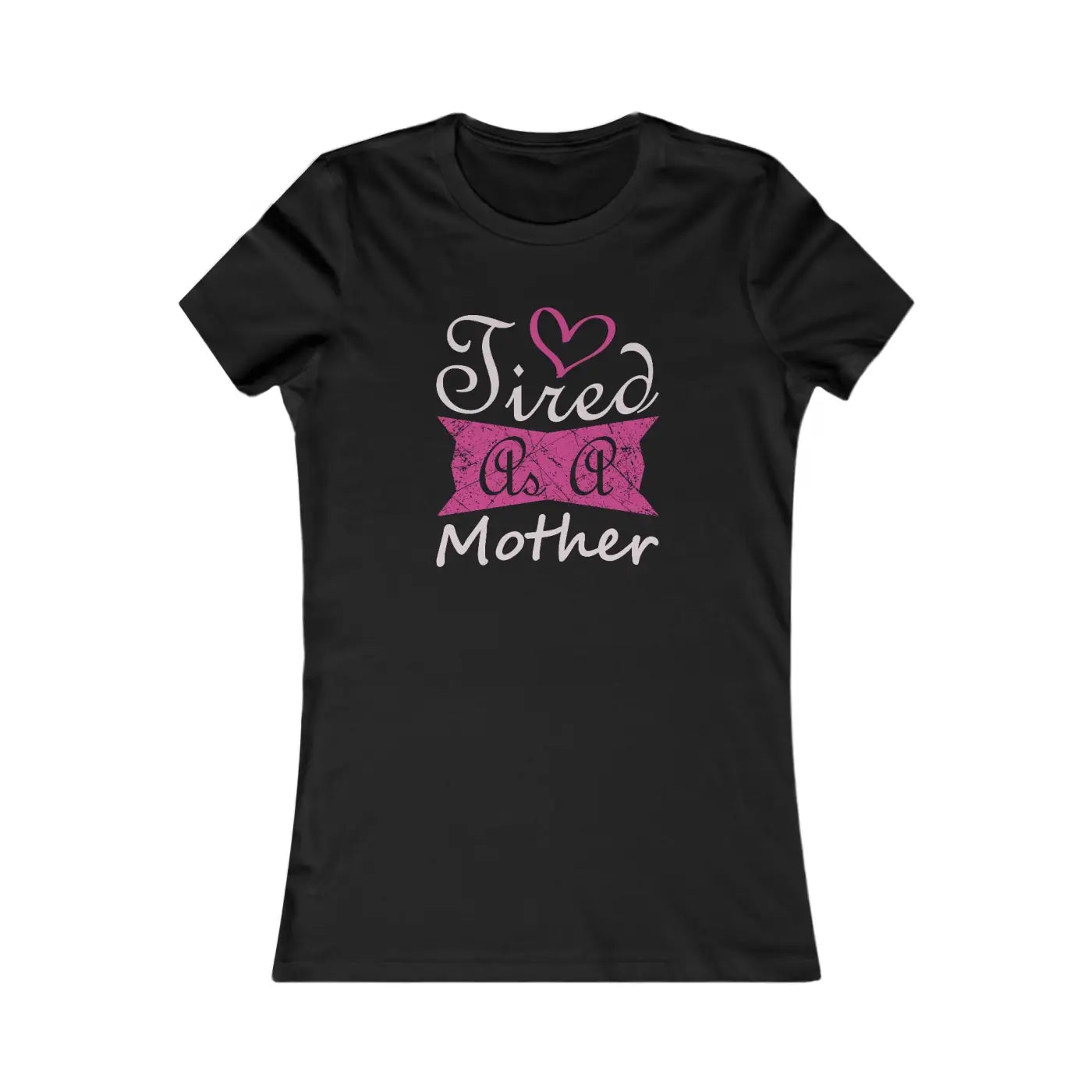 Women's Favorite Tee - Tired as a Mother T-Shirt - DipaliZ
