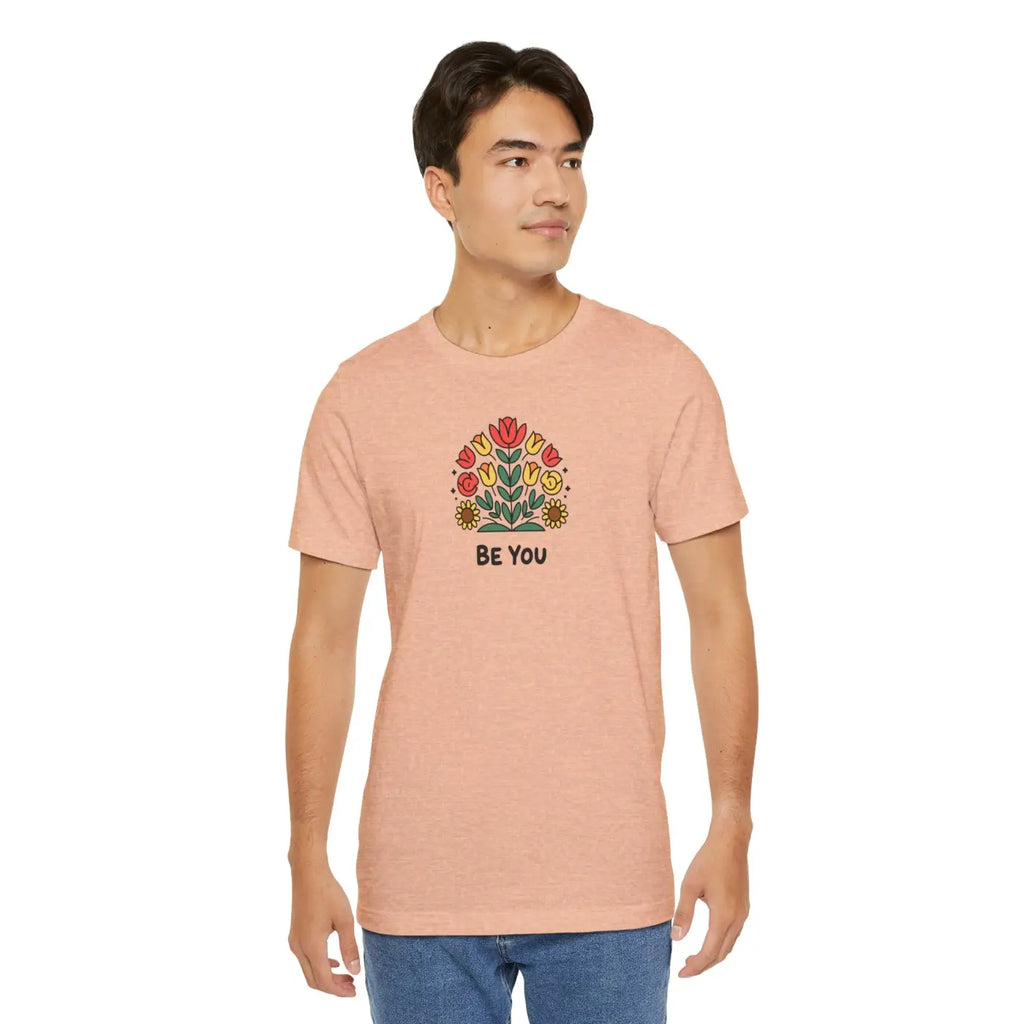 Be You Flowers T-Shirt - Unisex Soft Cotton Tee - DipaliZ
