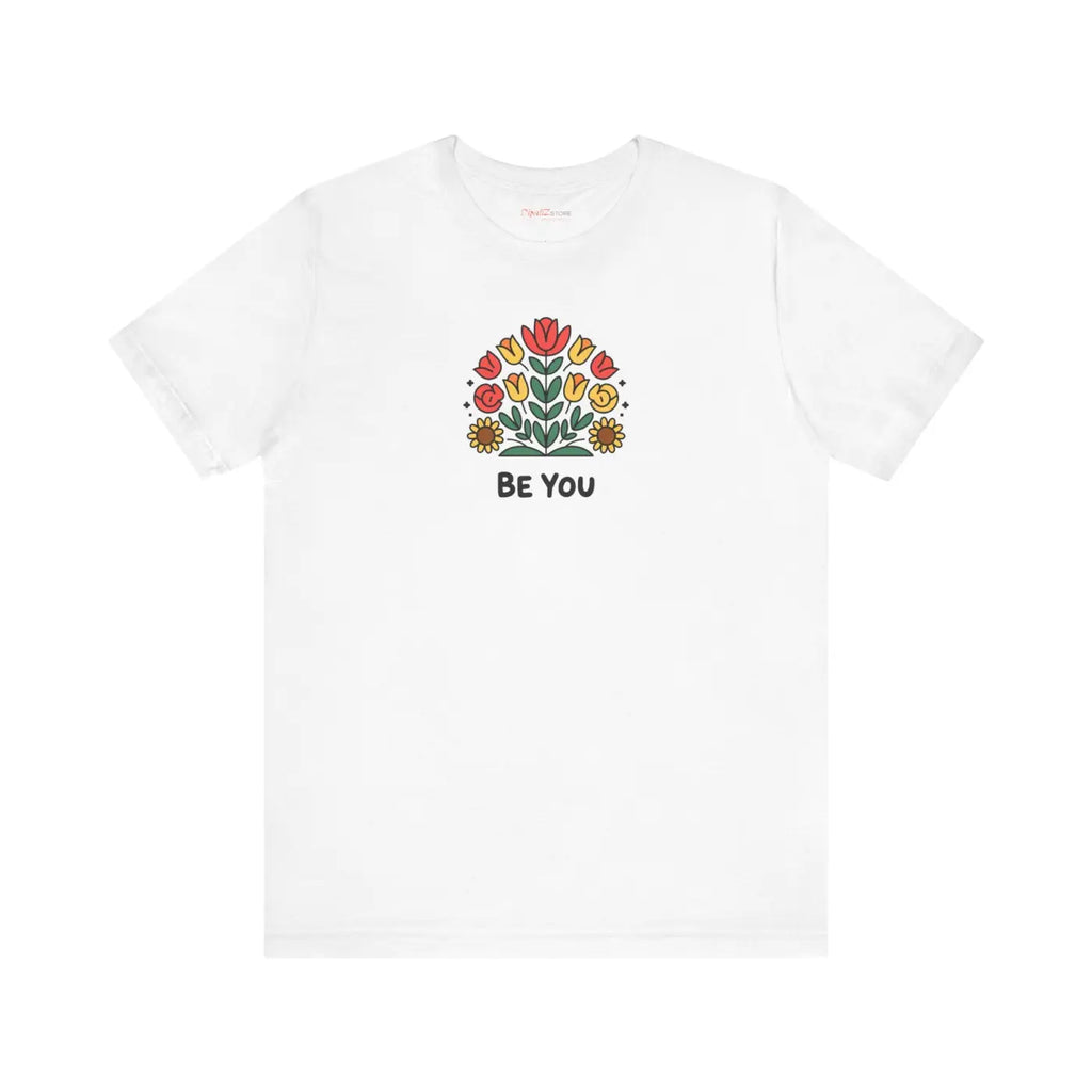 Be You Flowers T-Shirt - Unisex Soft Cotton Tee - DipaliZ