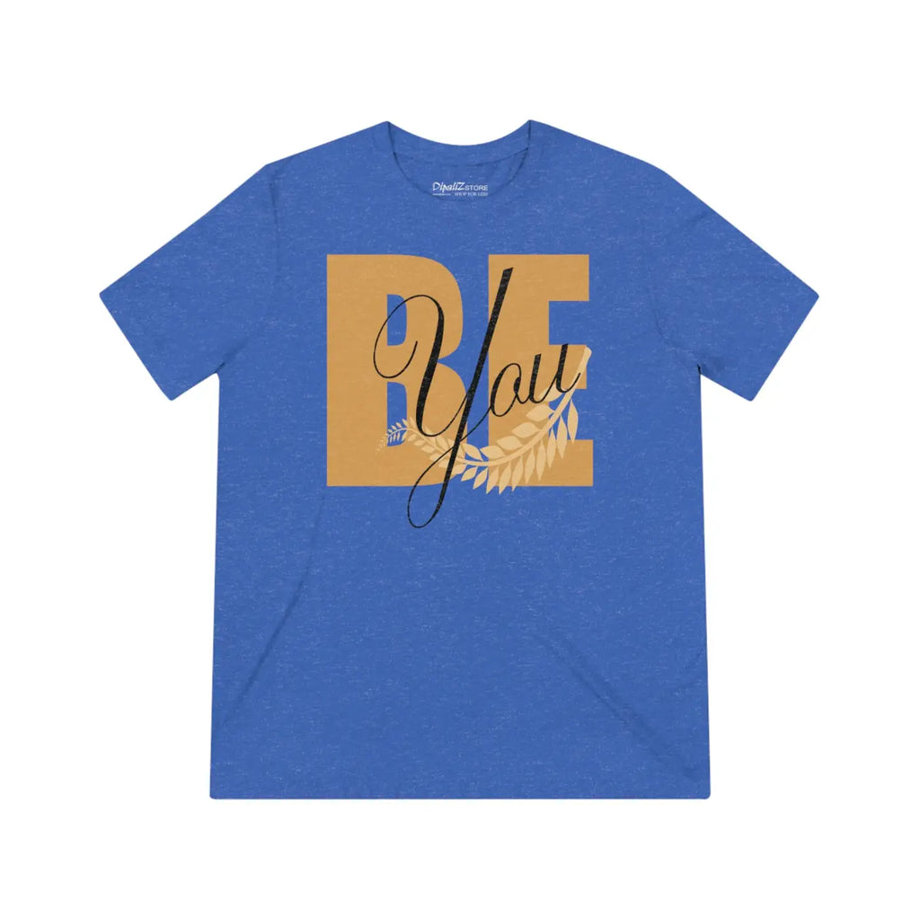 Inspirational Be You Tee - Eco-Friendly Gift - DipaliZ