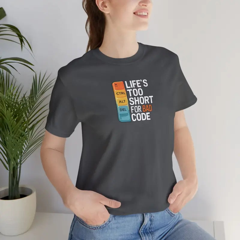 Bad Code Tee - Life's Short Unisex Jersey - DipaliZ