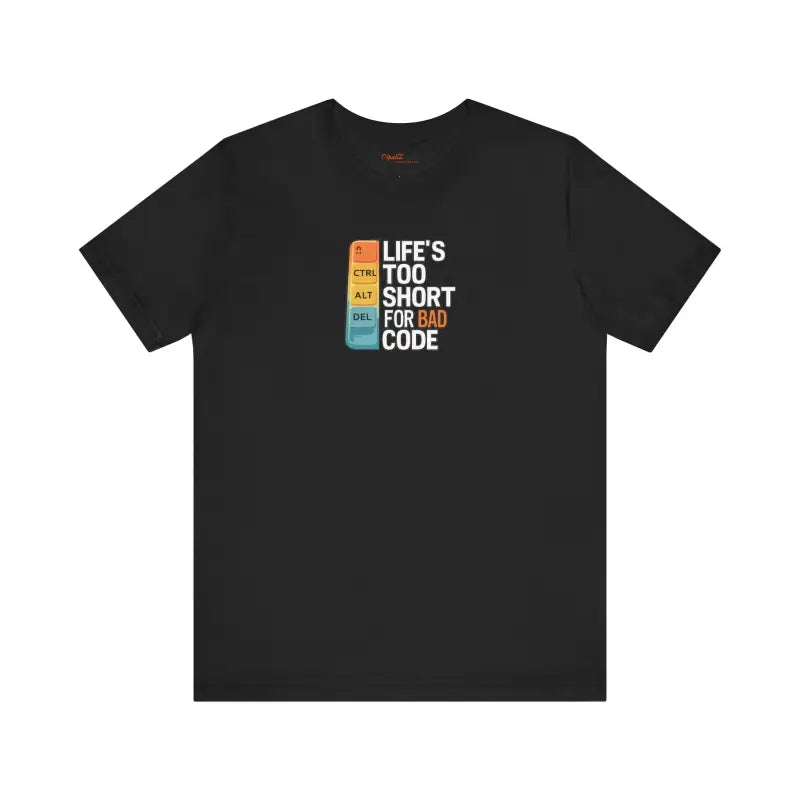 Bad Code Tee - Life's Short Unisex Jersey - DipaliZ