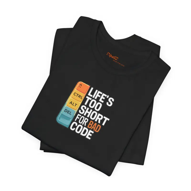 Bad Code Tee - Life's Short Unisex Jersey - DipaliZ