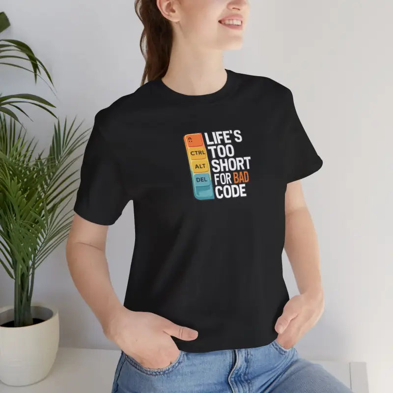Bad Code Tee - Life's Short Unisex Jersey - DipaliZ