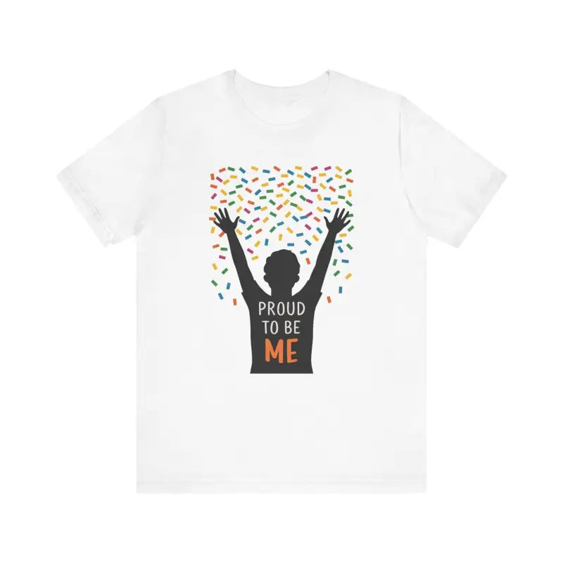 Proud To Be Me Tee - Timeless Unisex Jersey Short Sleeve - DipaliZ