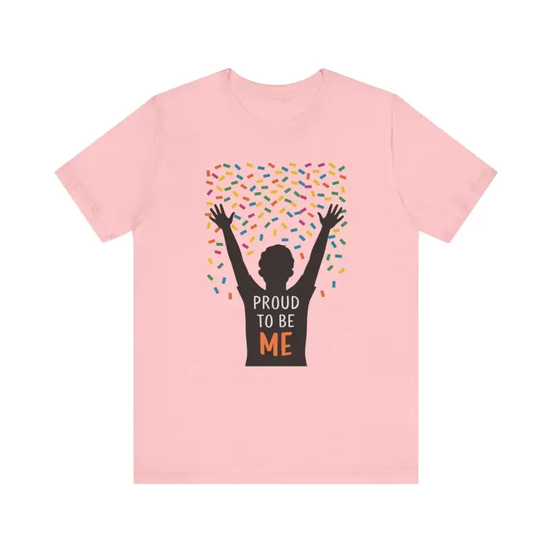 Proud To Be Me Tee - Timeless Unisex Jersey Short Sleeve - DipaliZ