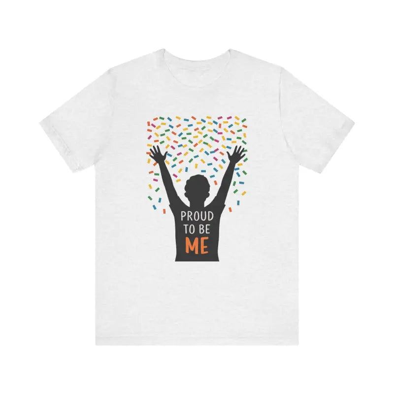 Proud To Be Me Tee - Timeless Unisex Jersey Short Sleeve - DipaliZ