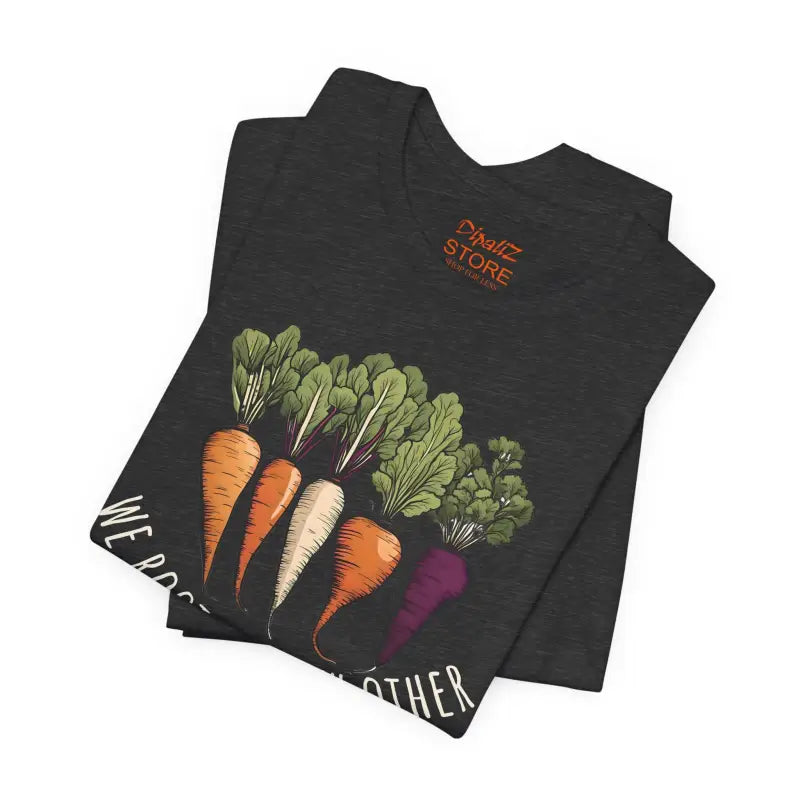 Root Vegetables Tee - We Root For Each Other Short Sleeve - DipaliZ