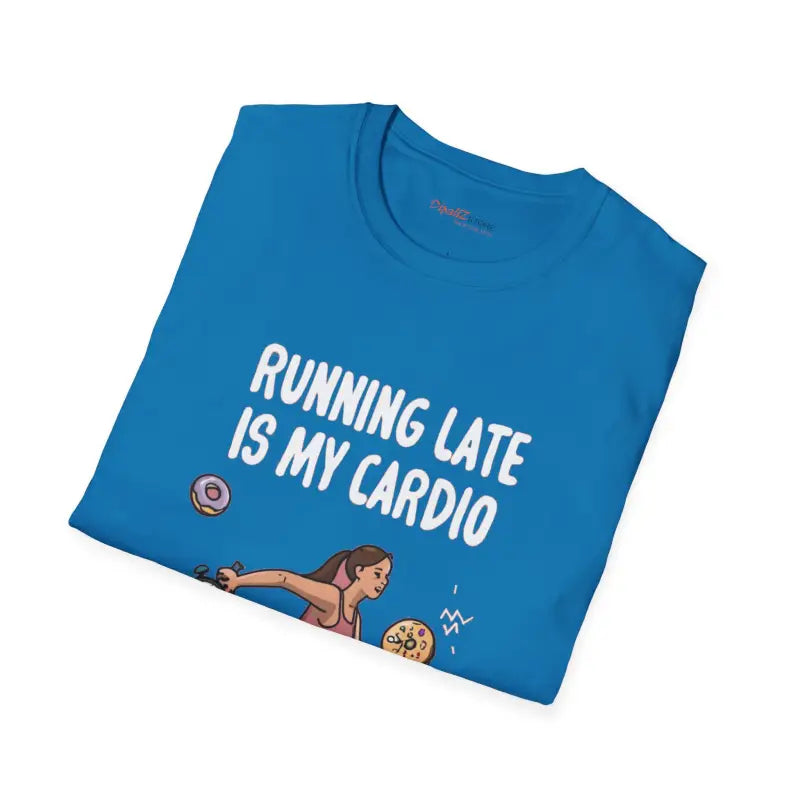 Unisex Tee - Running Late Is My Cardio Ultimate Comfort - DipaliZ