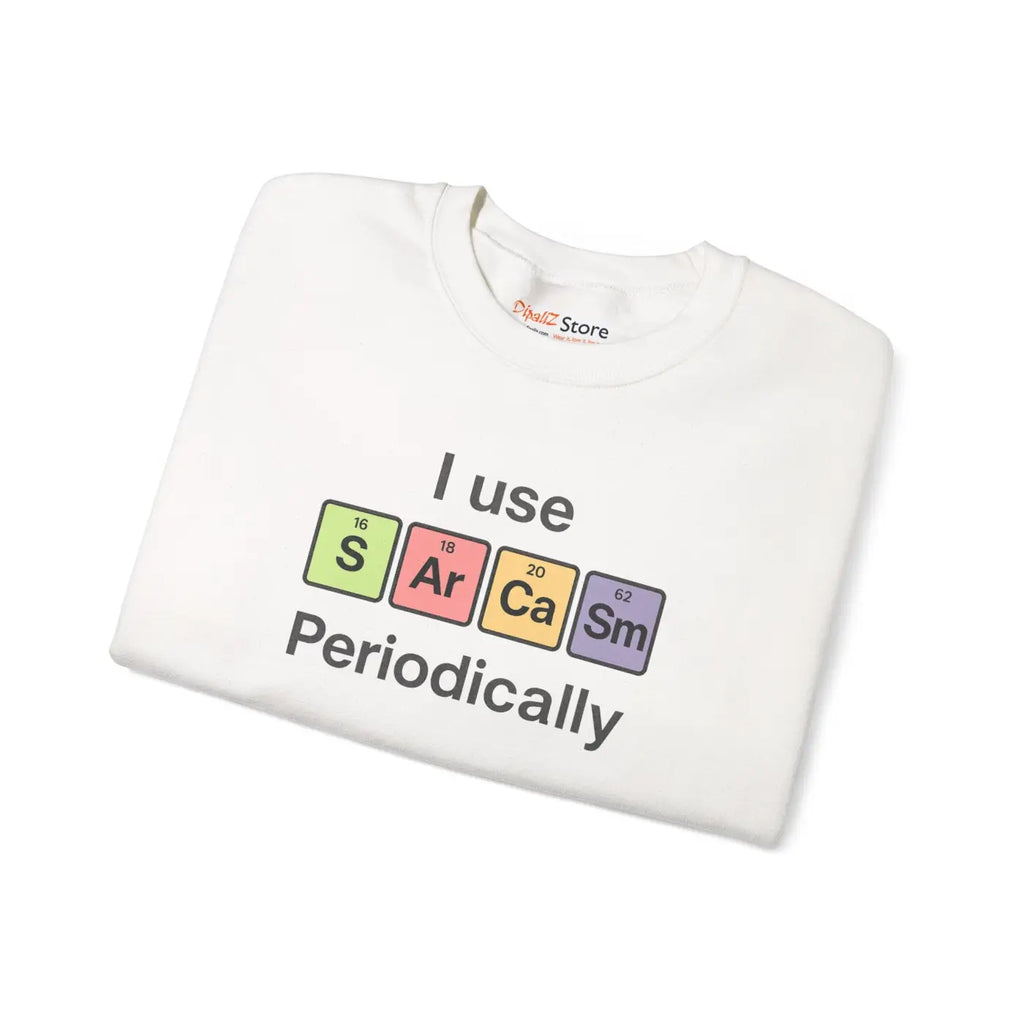 Sarcasm Periodically Sweatshirt - Perfect Gift for Laughs - DipaliZ