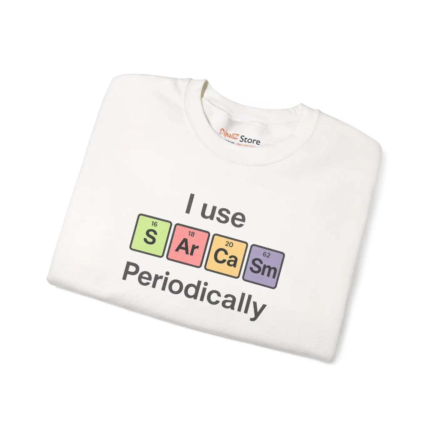 Sarcasm Periodically Sweatshirt - Perfect Gift for Laughs - DipaliZ