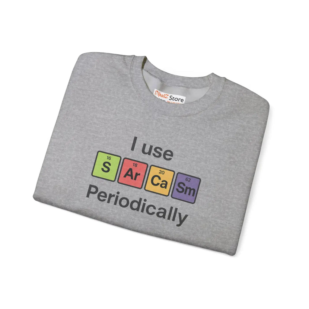 Sarcasm Periodically Sweatshirt - Perfect Gift for Laughs - DipaliZ