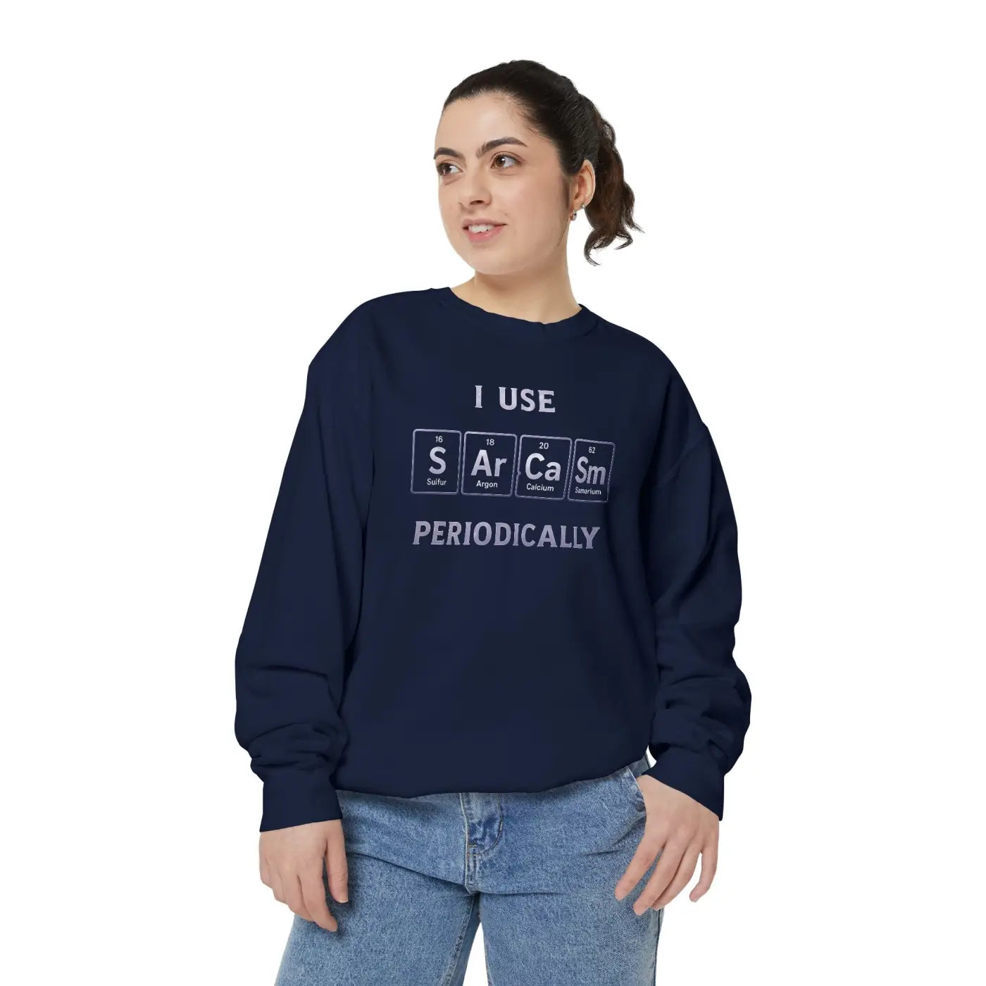 Sarcastic Periodically Sweatshirt - Funny Gift with Quirky Humor - DipaliZ