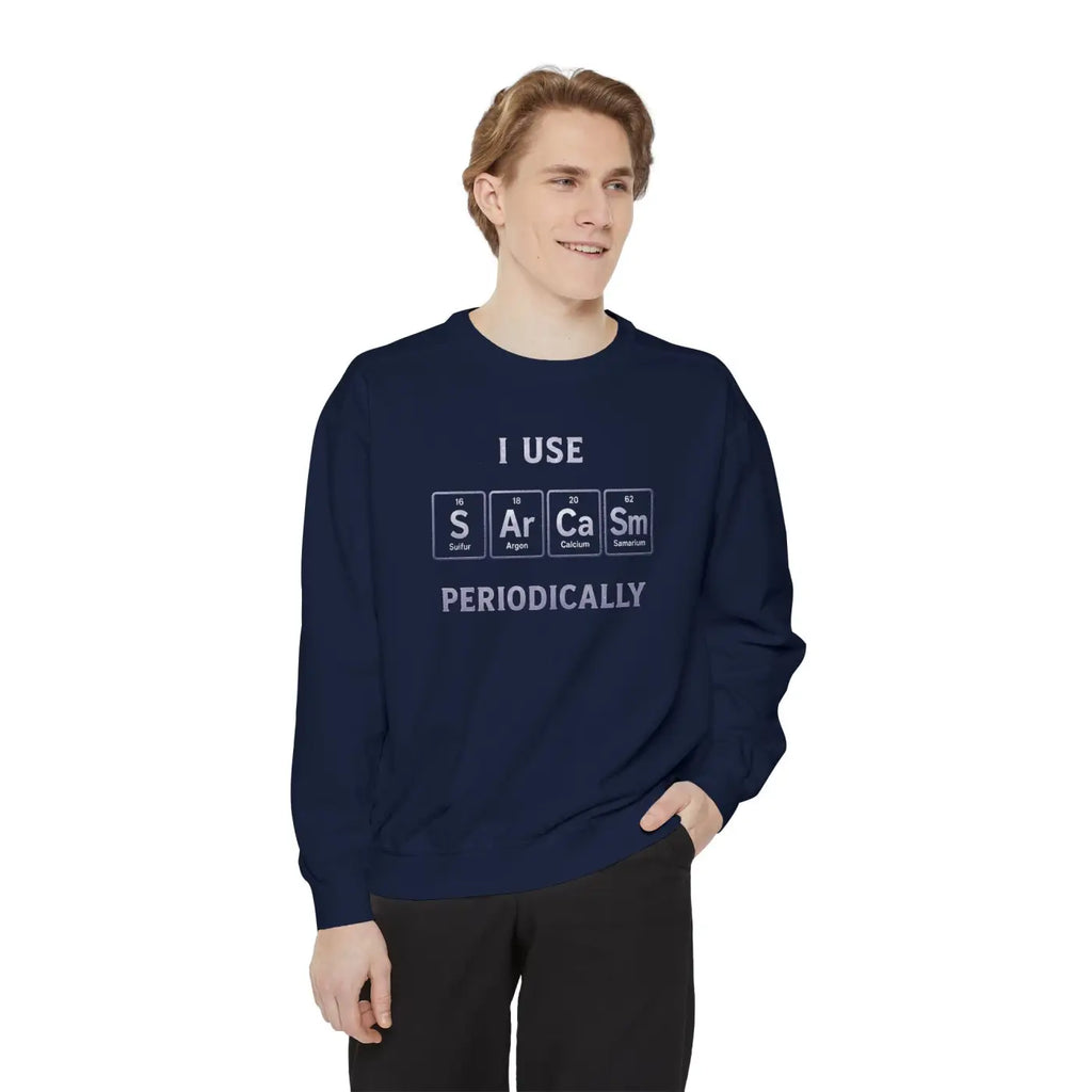 Sarcastic Periodically Sweatshirt - Funny Gift with Quirky Humor - DipaliZ