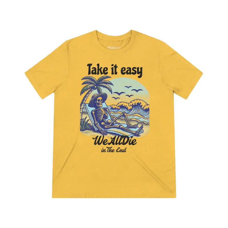 Funny T Shirt - Take It Easy Unisex Triblend Tee - DipaliZ