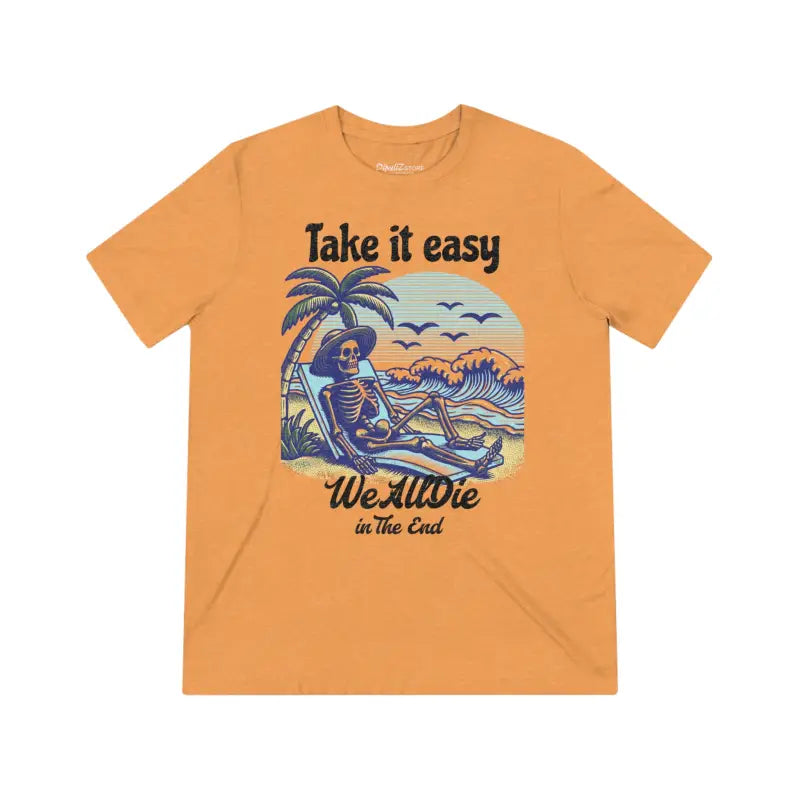 Funny T Shirt - Take It Easy Unisex Triblend Tee - DipaliZ