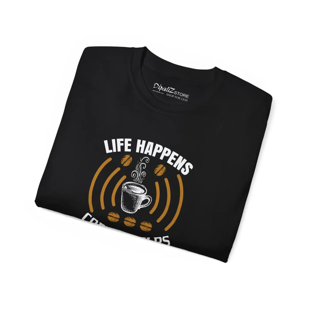 Life Happens Coffee Helps Ultra Cotton Tee - Unisex - DipaliZ