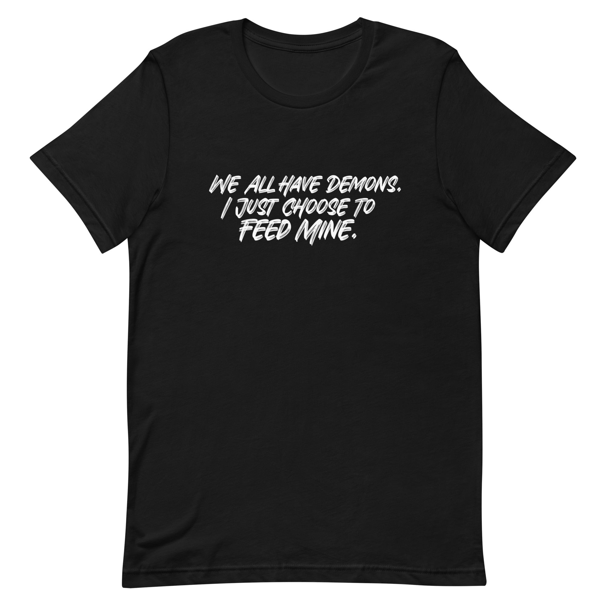 We All Have Demons. I Just Choose To Feed Mine Short-Sleeve Unisex T-Shirt