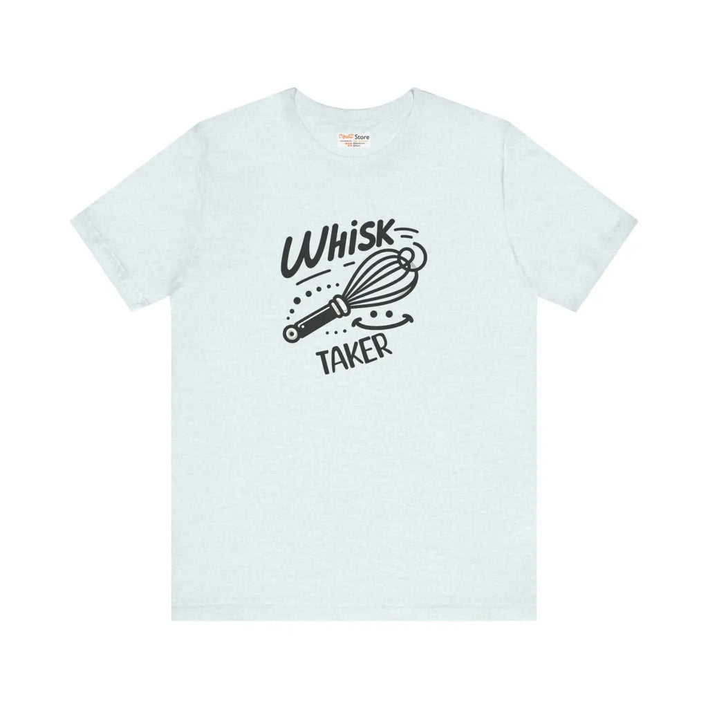 Whisk Taker Tee - Fun Baking Shirt for Home Chefs - DipaliZ