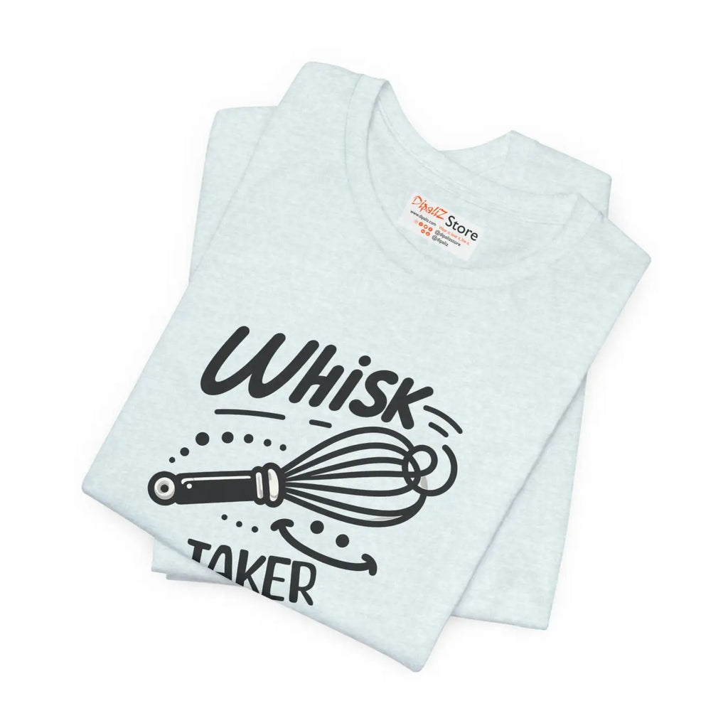 Whisk Taker Tee - Fun Baking Shirt for Home Chefs - DipaliZ