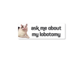 Ask Me About My Lobotomy Funny Bumper Sticker